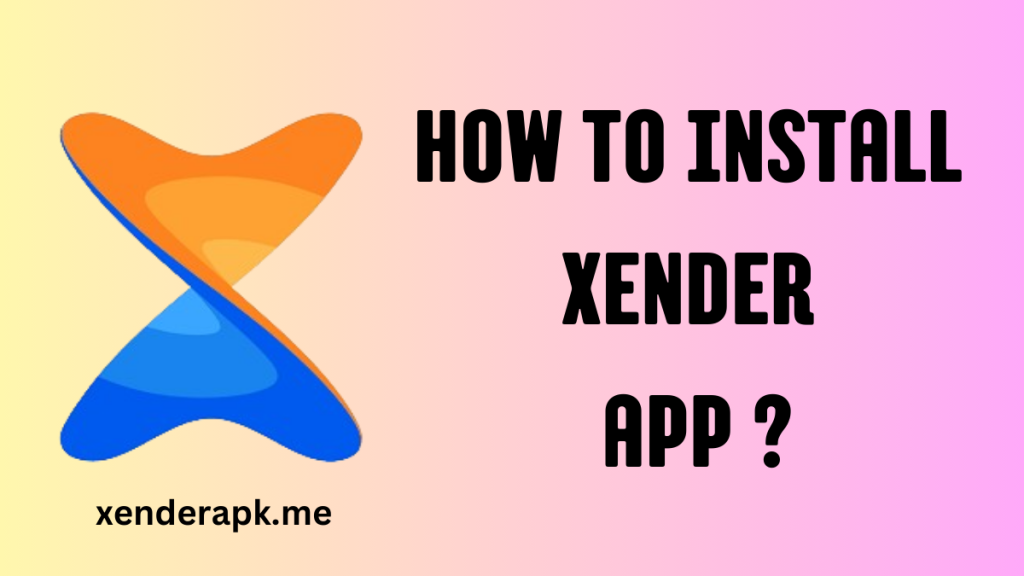 How to Install Xender APK File?