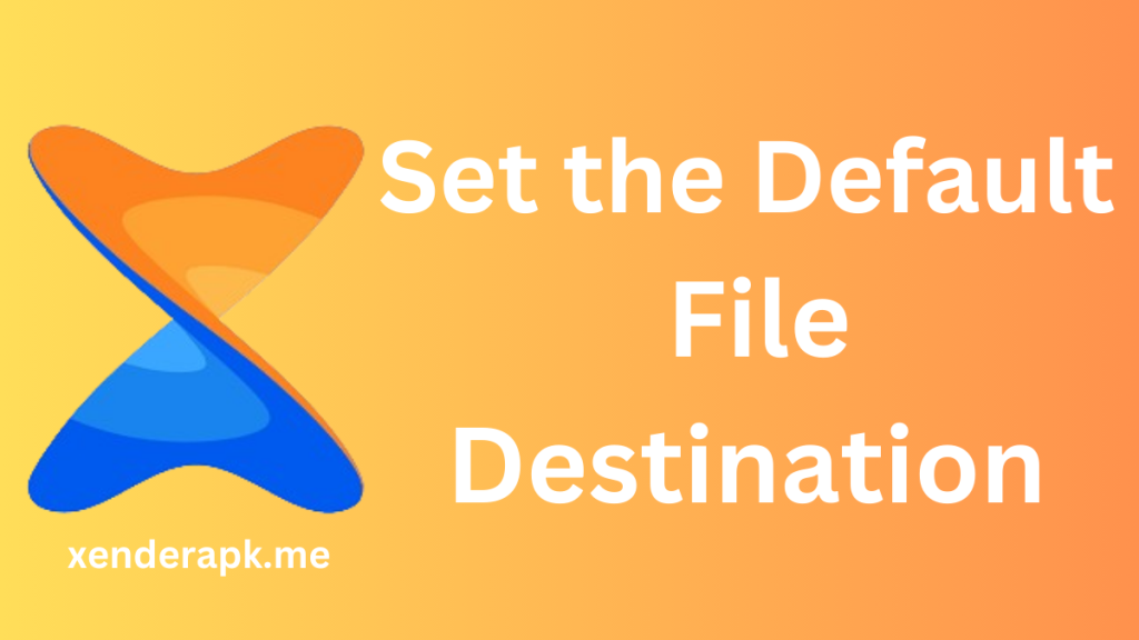 How To Set the Default File Destination for Received Files in the Xender App?